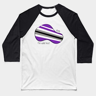 Hey, I'm valid too! Asexual pride flag Baseball T-Shirt